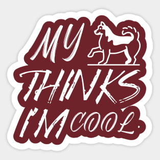 My dog thinks I'm cool Sticker